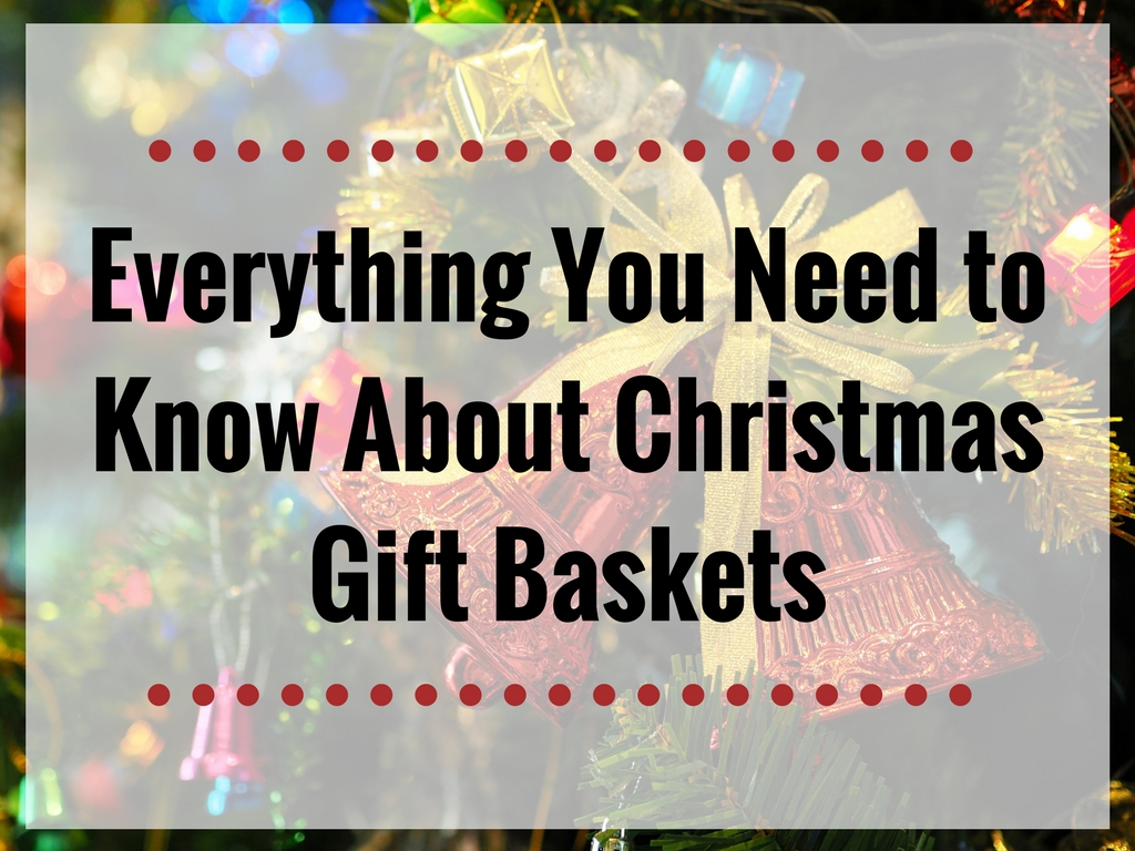 Everything You Need to Know About Christmas Gift Baskets